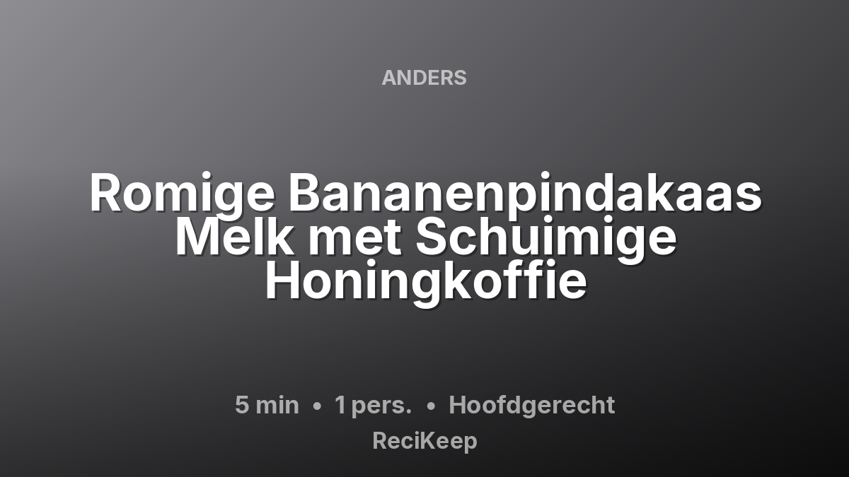 Receptkaart Romige Bananenpindakaas Melk met Schuimige Honingkoffie – Hoofdgerecht
