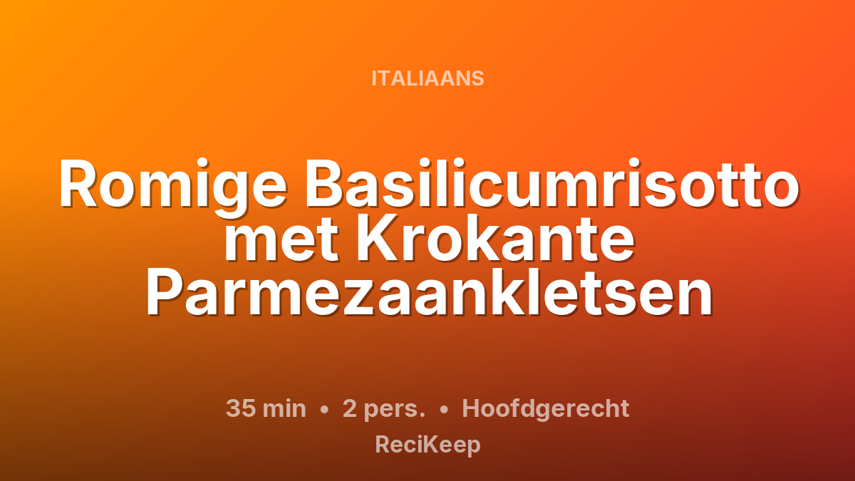 Receptkaart Romige Basilicumrisotto met Krokante Parmezaankletsen – Hoofdgerecht