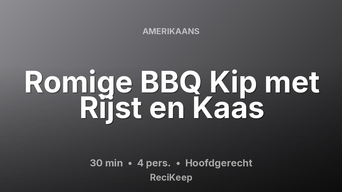 Receptkaart Romige BBQ Kip met Rijst en Kaas – Hoofdgerecht