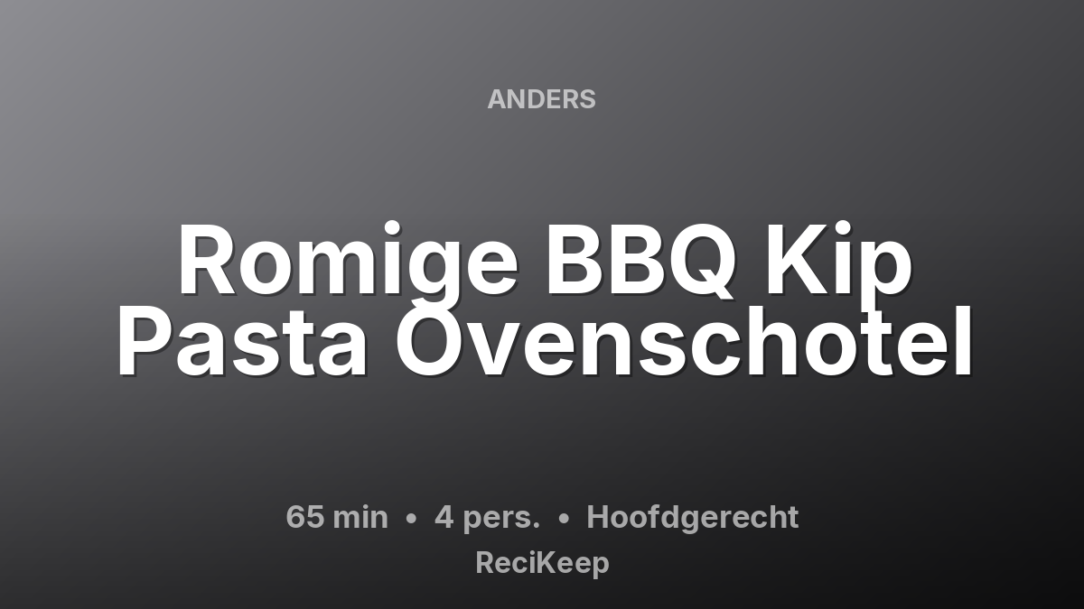 Receptkaart Romige BBQ Kip Pasta Ovenschotel – Hoofdgerecht
