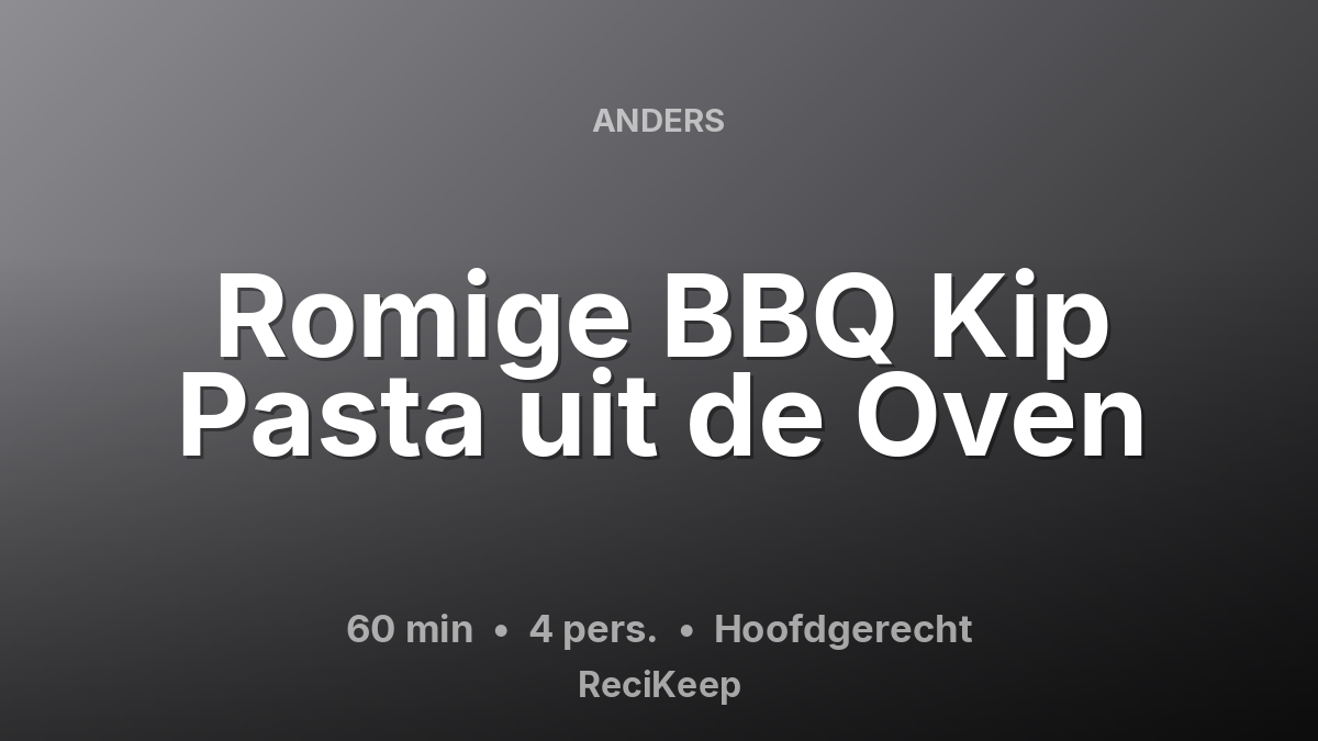 Receptkaart Romige BBQ Kip Pasta uit de Oven – Hoofdgerecht