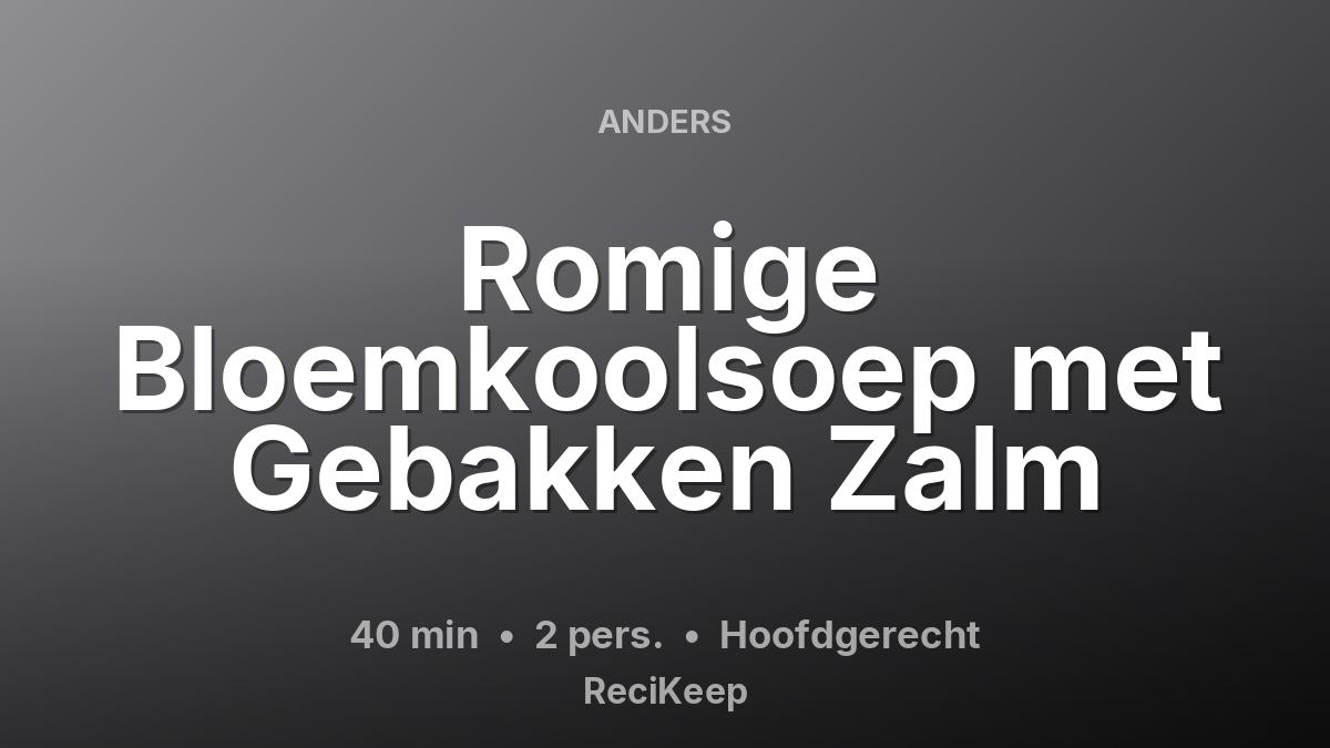 Receptkaart Romige Bloemkoolsoep met Gebakken Zalm – Hoofdgerecht
