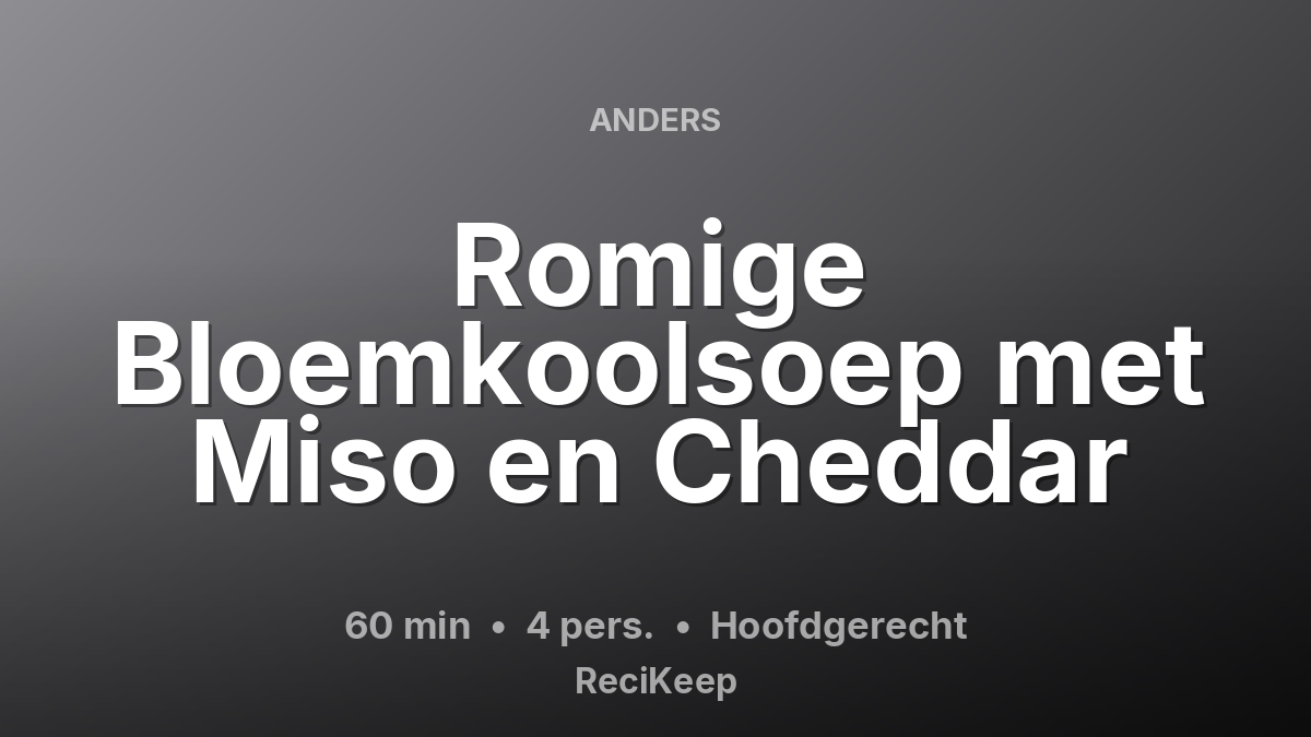 Receptkaart Romige Bloemkoolsoep met Miso en Cheddar – Hoofdgerecht