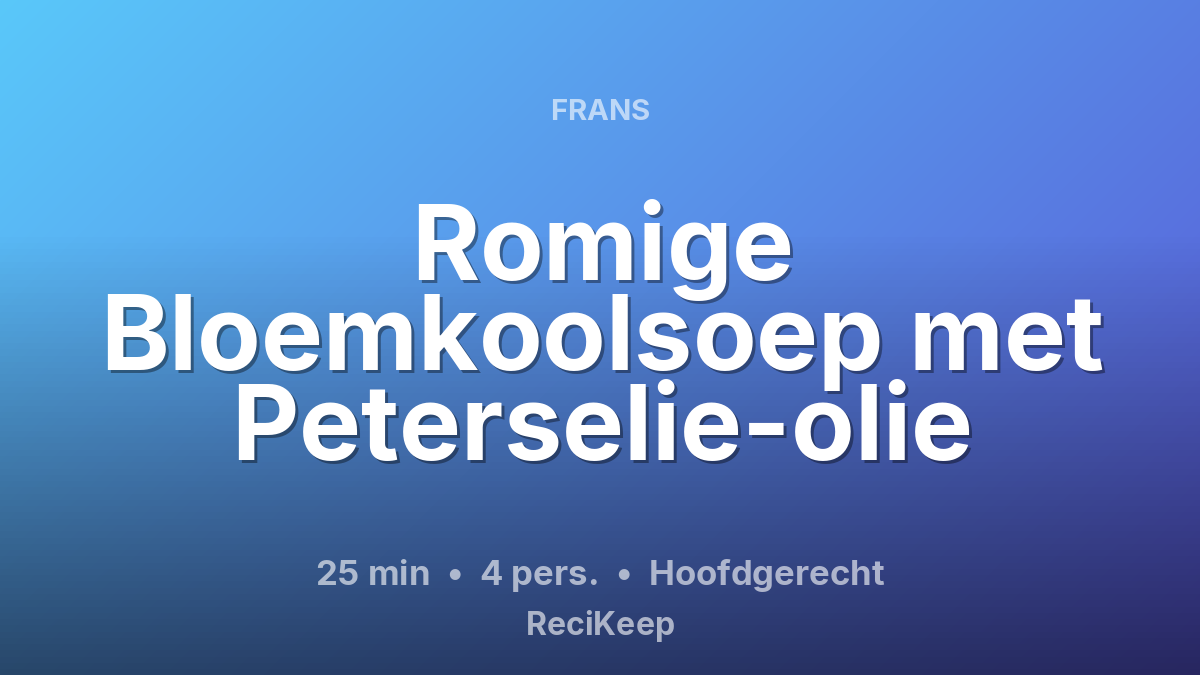Receptkaart Romige Bloemkoolsoep met Peterselie-olie – Hoofdgerecht