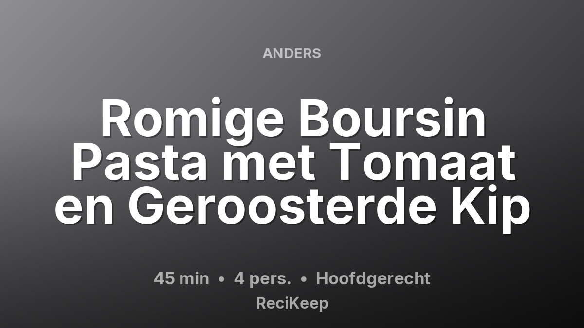 Receptkaart Romige Boursin Pasta met Tomaat en Geroosterde Kip – Hoofdgerecht