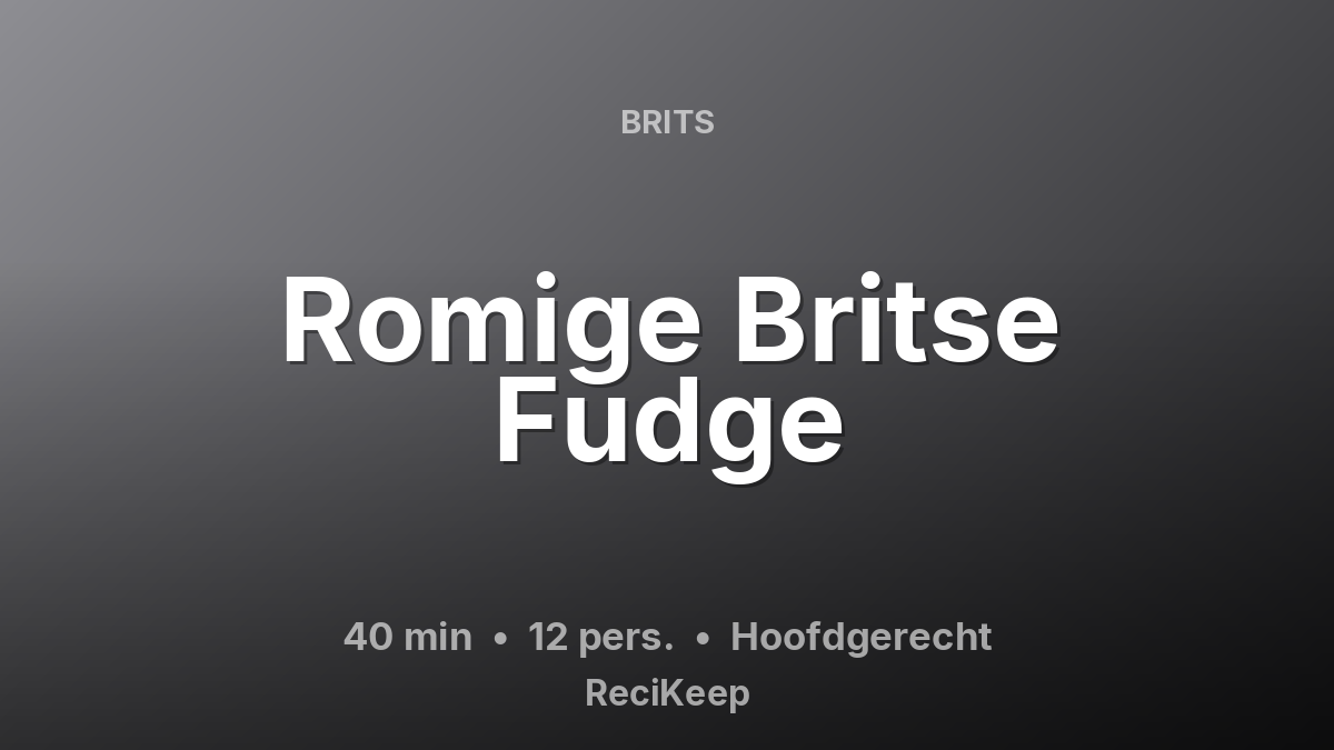 Receptkaart Romige Britse Fudge – Hoofdgerecht