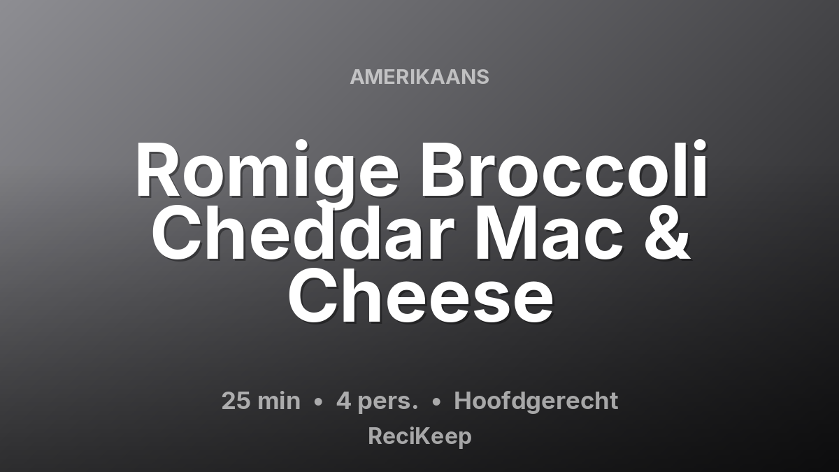 Receptkaart Romige Broccoli Cheddar Mac & Cheese – Hoofdgerecht