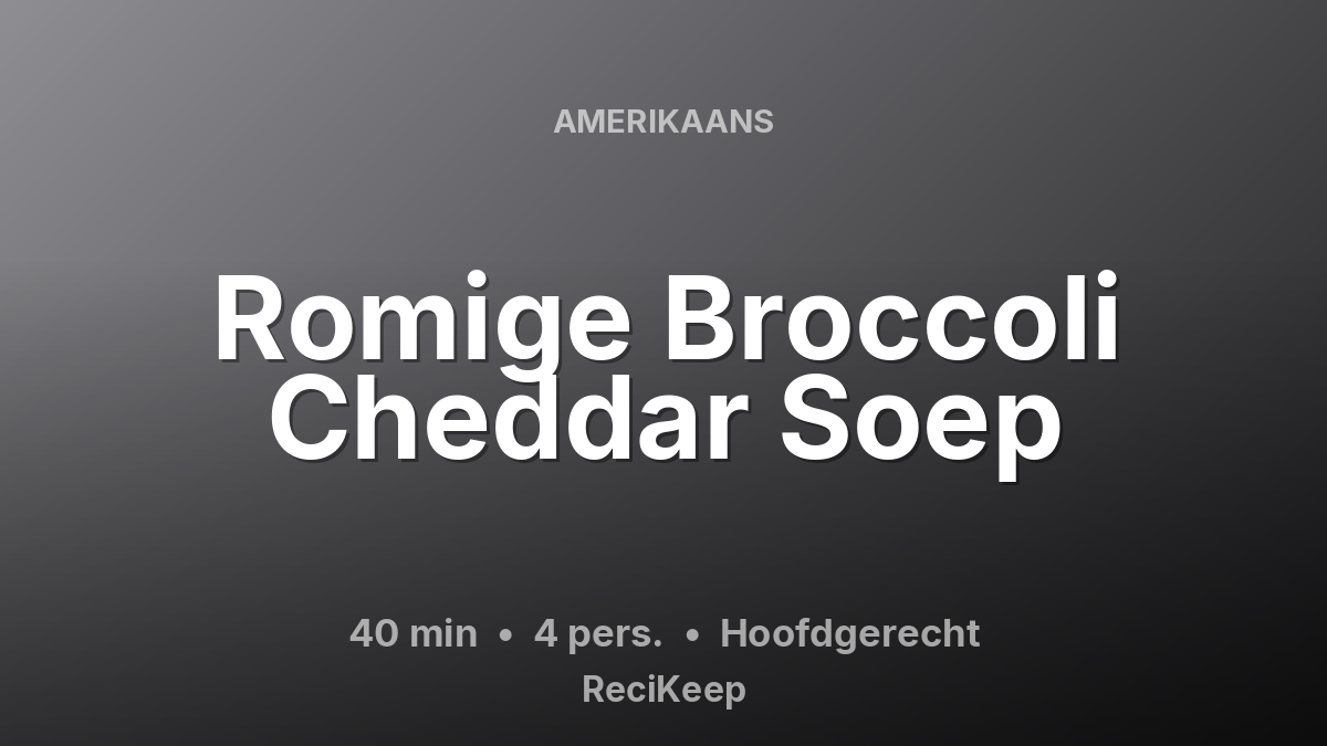 Receptkaart Romige Broccoli Cheddar Soep – Hoofdgerecht