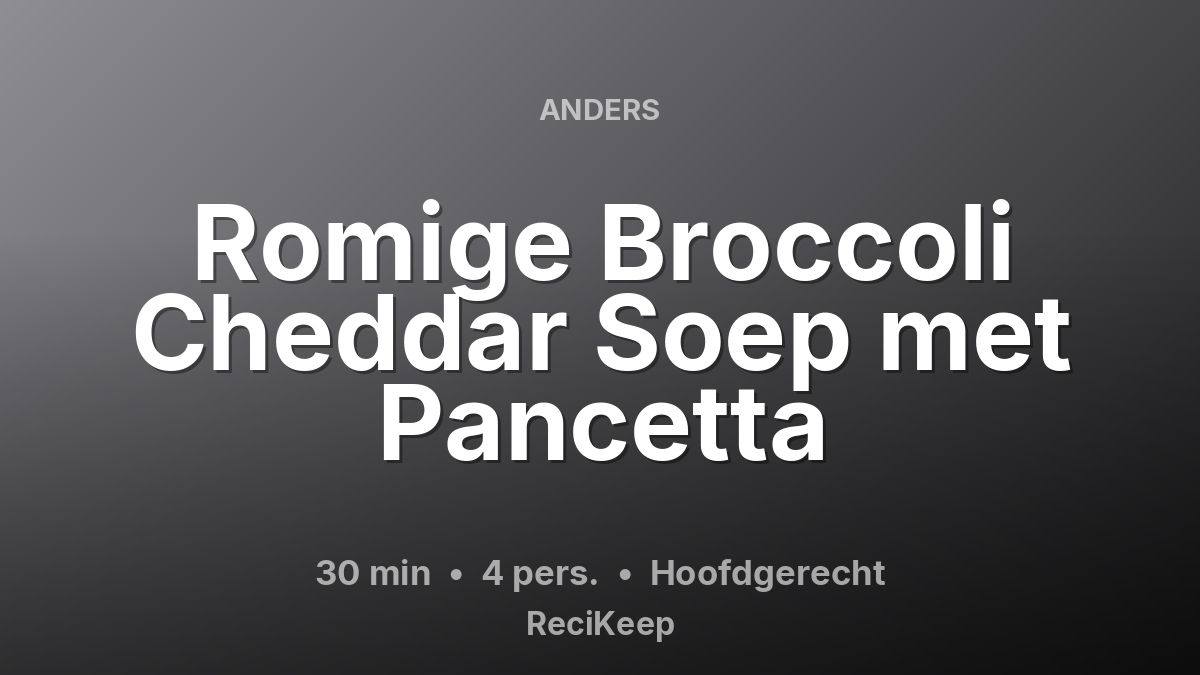 Receptkaart Romige Broccoli Cheddar Soep met Pancetta – Hoofdgerecht
