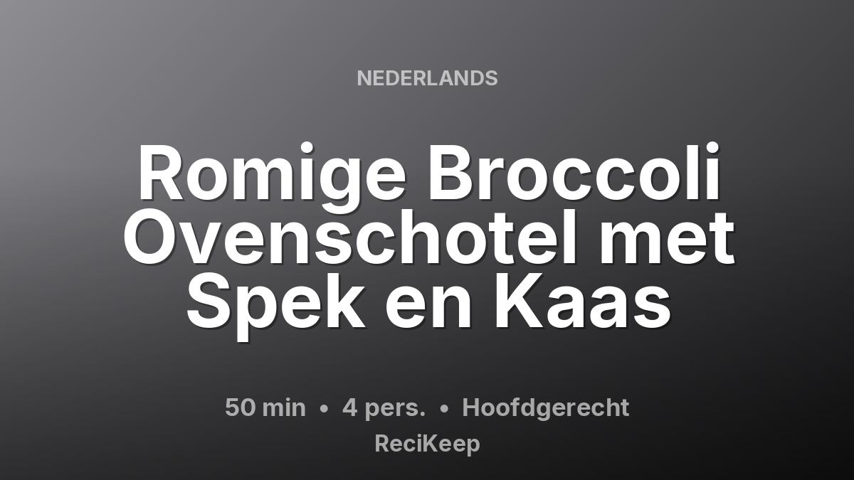 Receptkaart Romige Broccoli Ovenschotel met Spek en Kaas – Hoofdgerecht