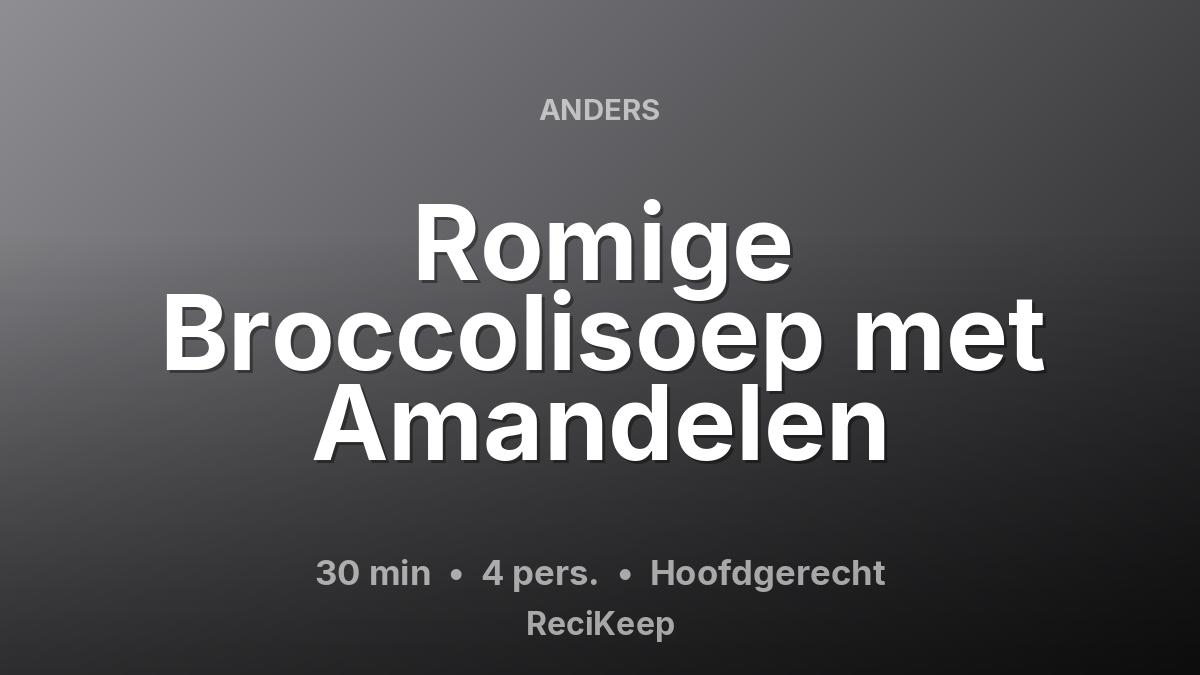 Receptkaart Romige Broccolisoep met Amandelen – Hoofdgerecht