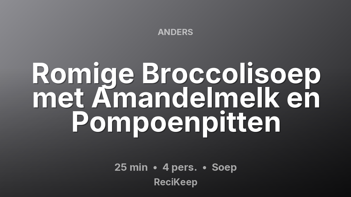 Receptkaart Romige Broccolisoep met Amandelmelk en Pompoenpitten – Soep