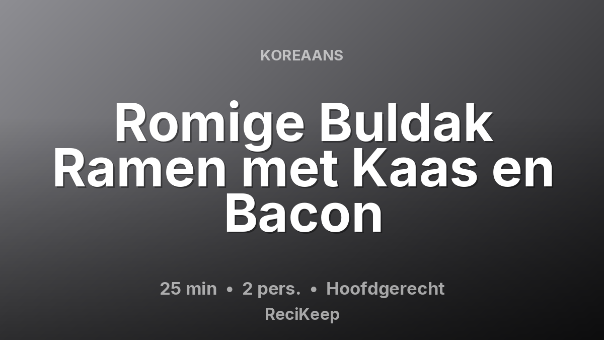 Receptkaart Romige Buldak Ramen met Kaas en Bacon – Hoofdgerecht