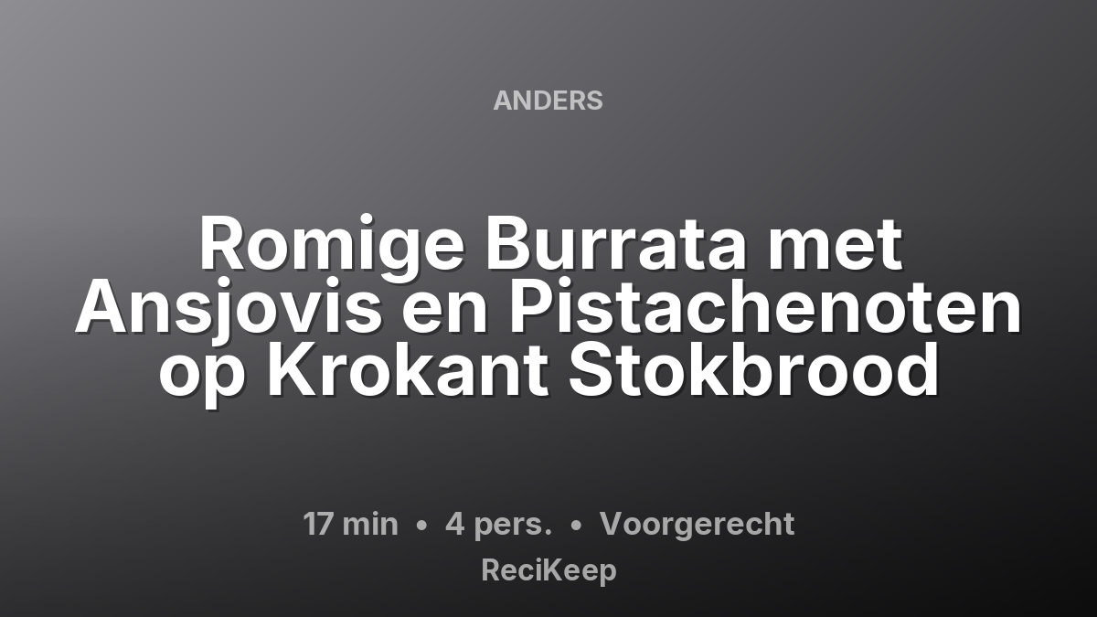Receptkaart Romige Burrata met Ansjovis en Pistachenoten op Krokant Stokbrood – Voorgerecht