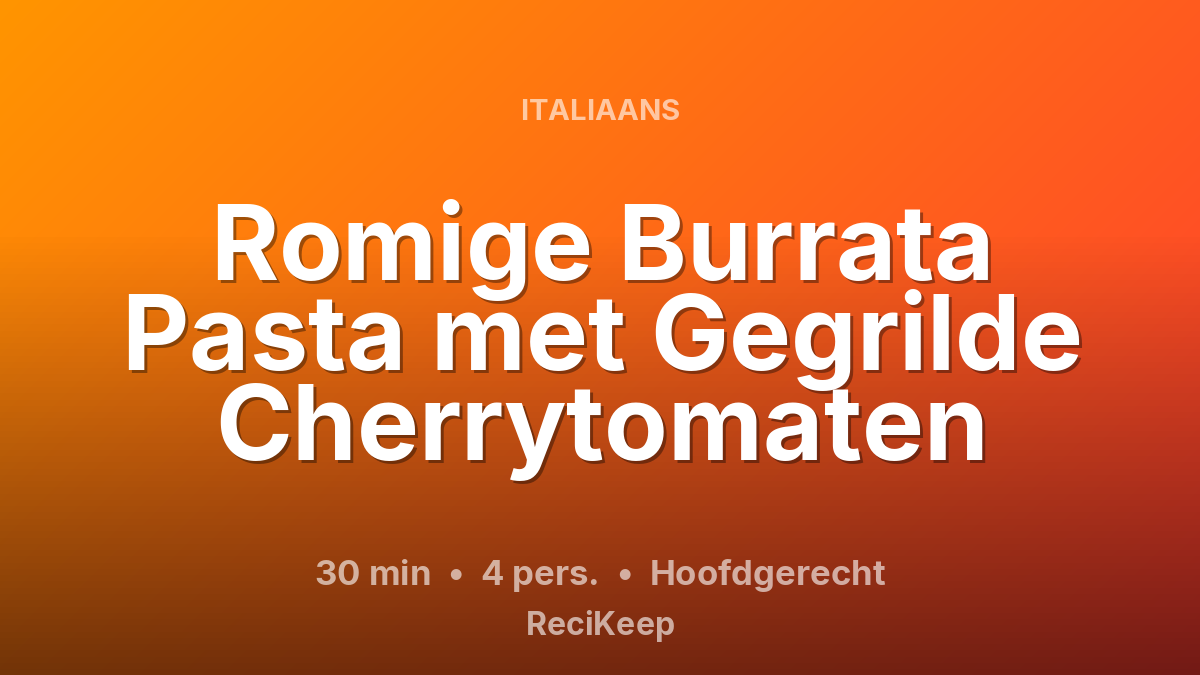 Receptkaart Romige Burrata Pasta met Gegrilde Cherrytomaten – Hoofdgerecht
