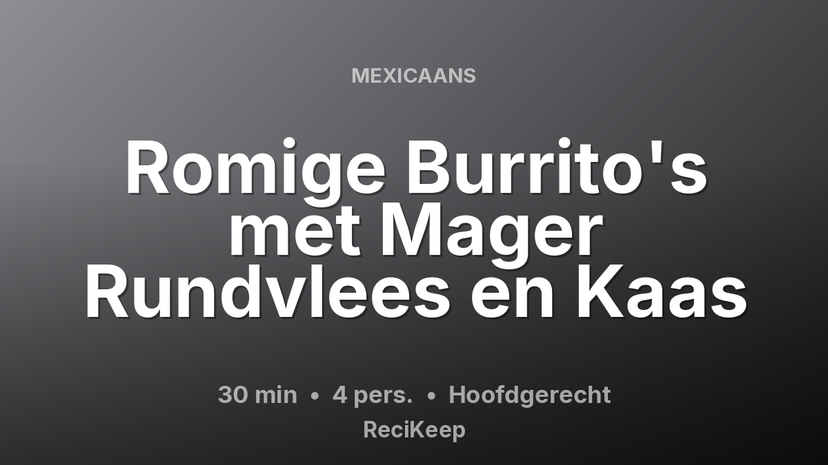 Receptkaart Romige Burrito's met Mager Rundvlees en Kaas – Hoofdgerecht