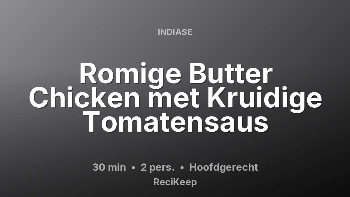 Receptkaart Romige Butter Chicken met Kruidige Tomatensaus – Hoofdgerecht