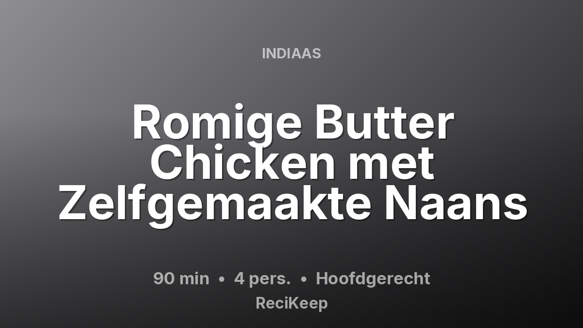 Receptkaart Romige Butter Chicken met Zelfgemaakte Naans – Hoofdgerecht