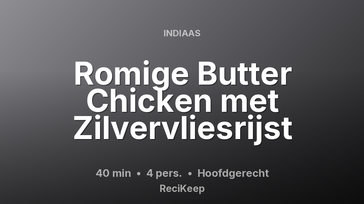 Receptkaart Romige Butter Chicken met Zilvervliesrijst – Hoofdgerecht