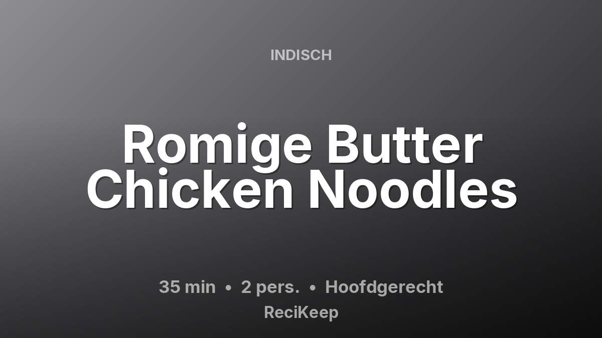 Receptkaart Romige Butter Chicken Noodles – Hoofdgerecht