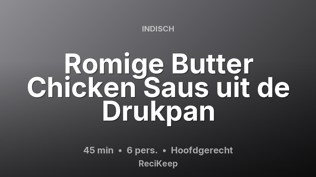 Receptkaart Romige Butter Chicken Saus uit de Drukpan – Hoofdgerecht