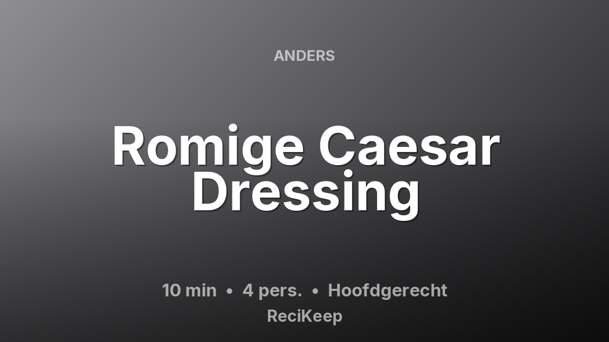 Receptkaart Romige Caesar Dressing – Hoofdgerecht