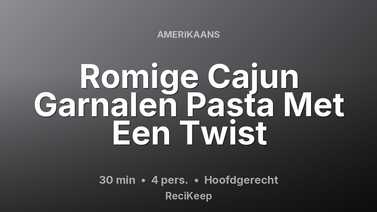 Receptkaart Romige Cajun Garnalen Pasta Met Een Twist – Hoofdgerecht