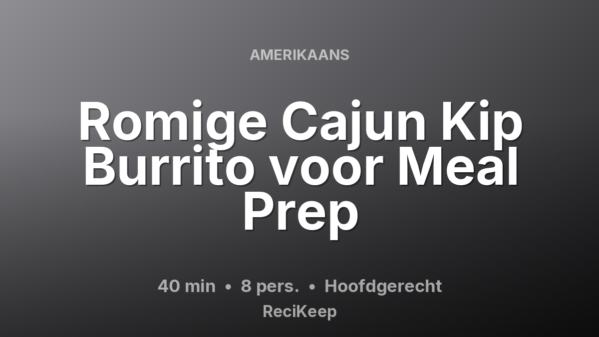 Receptkaart Romige Cajun Kip Burrito voor Meal Prep – Hoofdgerecht