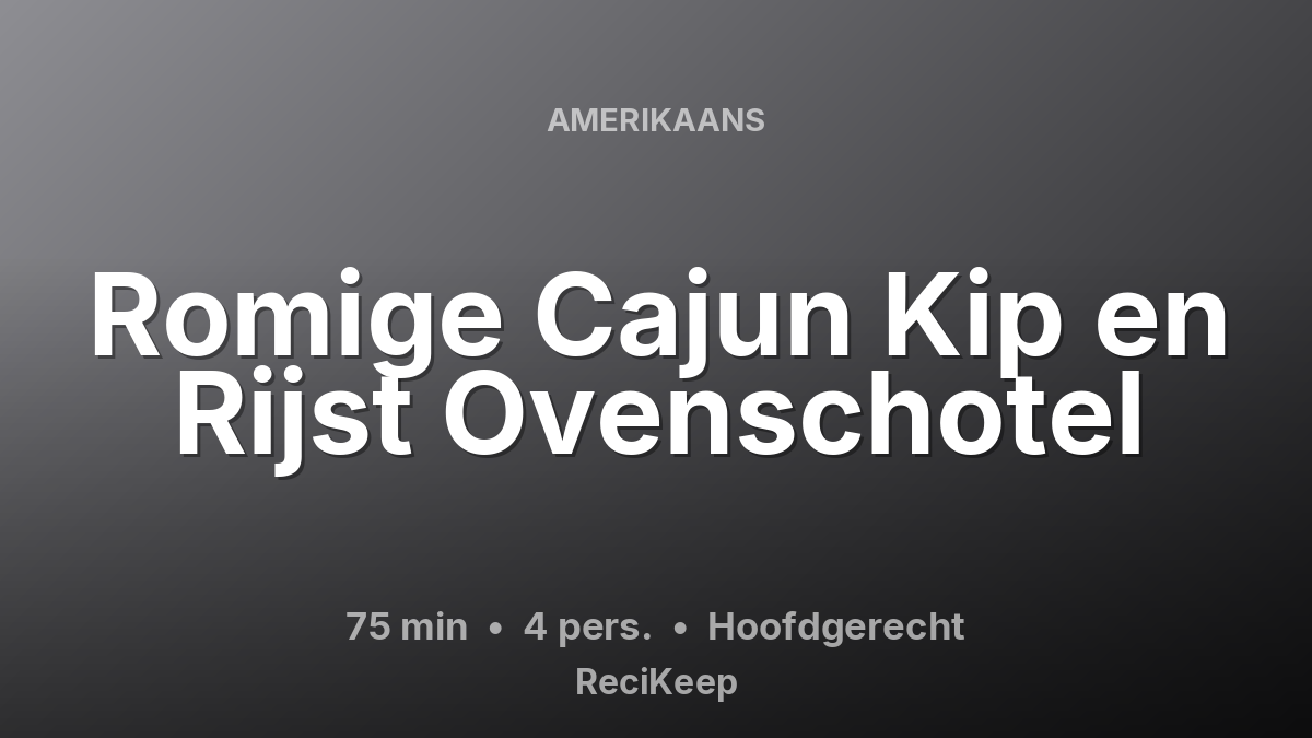 Receptkaart Romige Cajun Kip en Rijst Ovenschotel – Hoofdgerecht