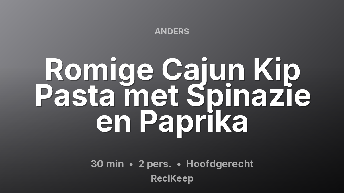 Receptkaart Romige Cajun Kip Pasta met Spinazie en Paprika – Hoofdgerecht