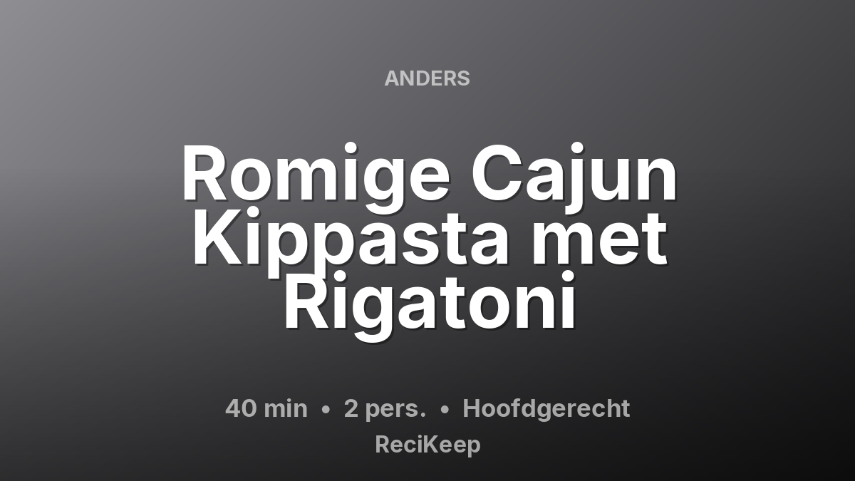 Receptkaart Romige Cajun Kippasta met Rigatoni – Hoofdgerecht