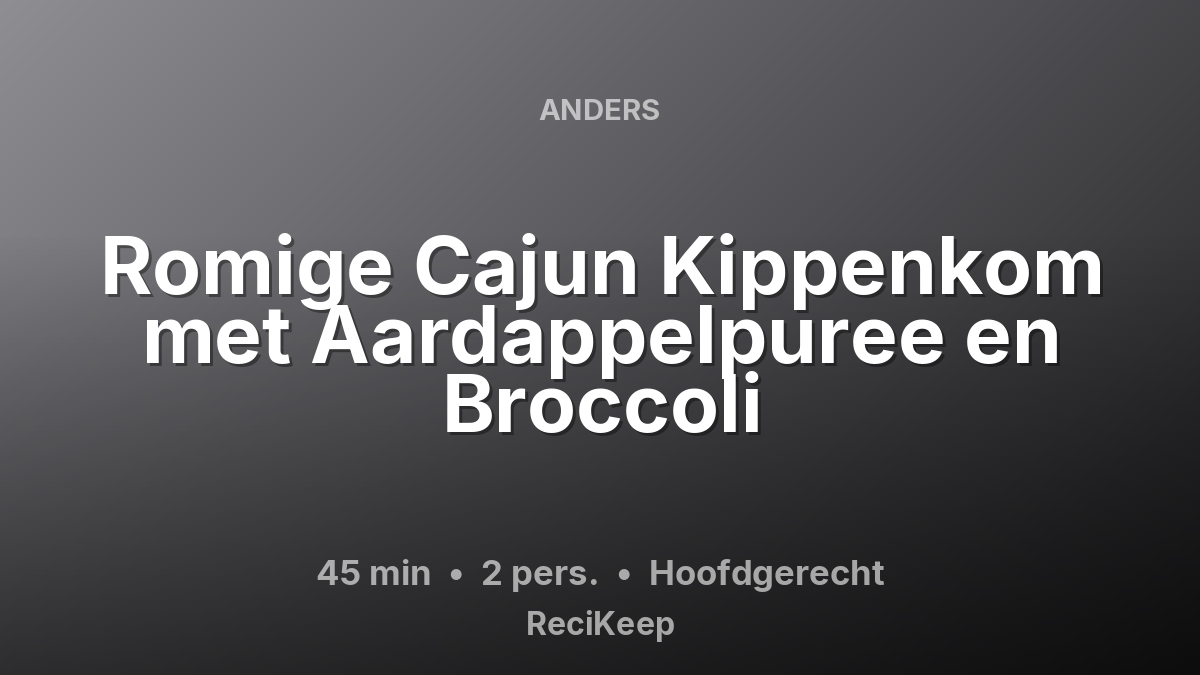 Receptkaart Romige Cajun Kippenkom met Aardappelpuree en Broccoli – Hoofdgerecht