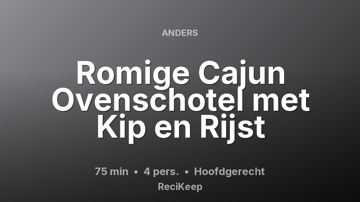 Receptkaart Romige Cajun Ovenschotel met Kip en Rijst – Hoofdgerecht