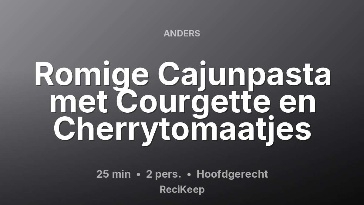 Receptkaart Romige Cajunpasta met Courgette en Cherrytomaatjes – Hoofdgerecht