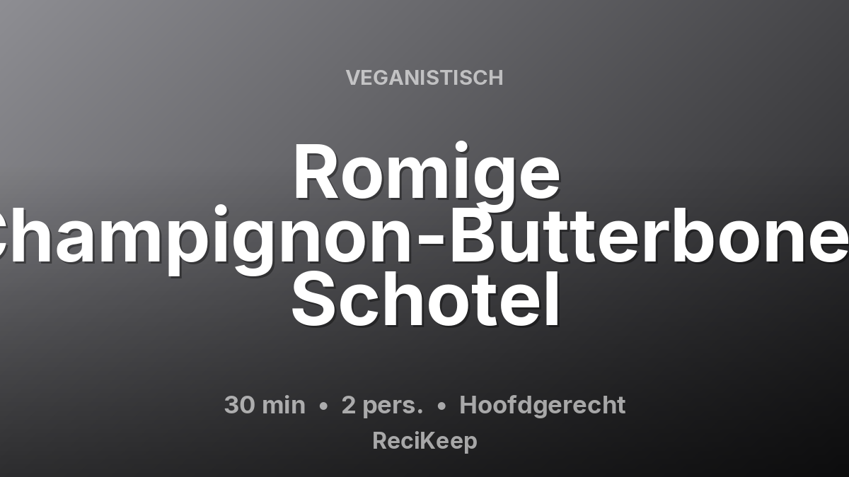 Receptkaart Romige Champignon-Butterbonen Schotel – Hoofdgerecht