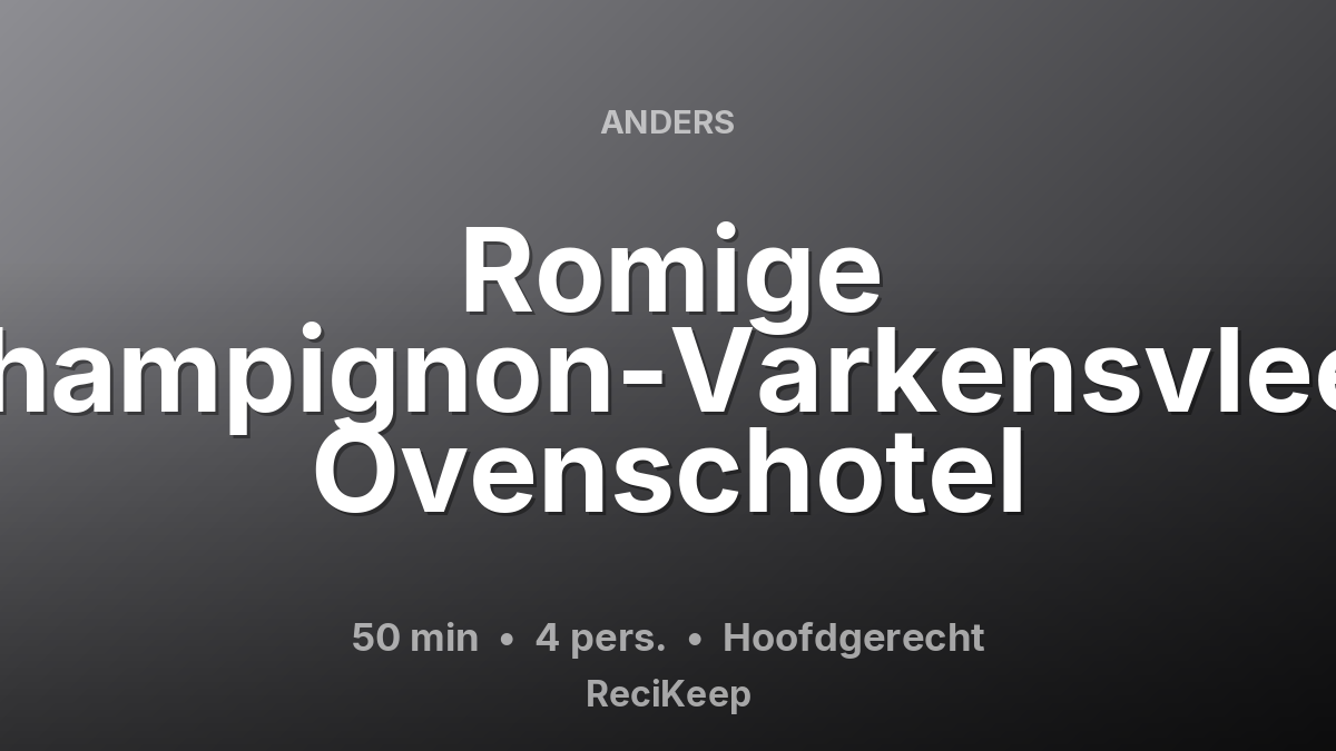 Receptkaart Romige Champignon-Varkensvlees Ovenschotel – Hoofdgerecht