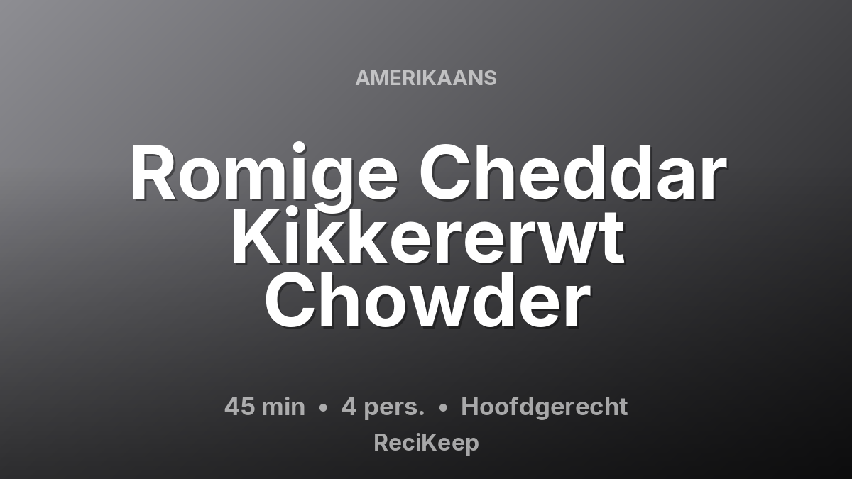 Receptkaart Romige Cheddar Kikkererwt Chowder – Hoofdgerecht