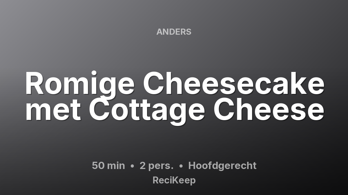 Receptkaart Romige Cheesecake met Cottage Cheese – Hoofdgerecht