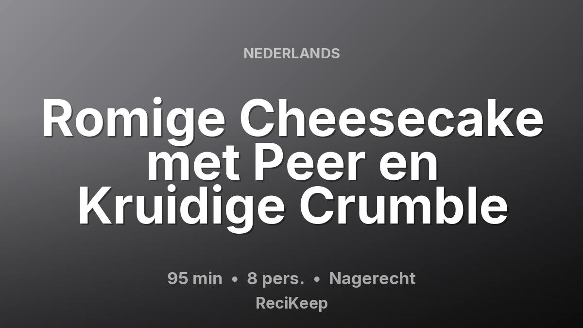 Receptkaart Romige Cheesecake met Peer en Kruidige Crumble – Nagerecht