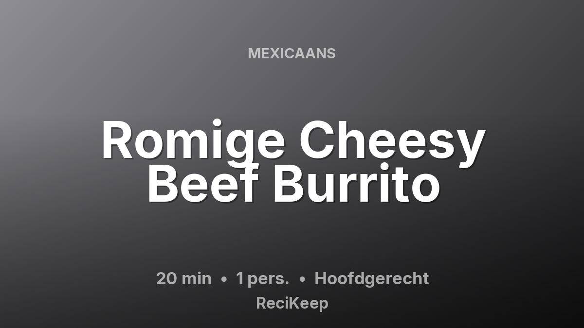 Receptkaart Romige Cheesy Beef Burrito – Hoofdgerecht