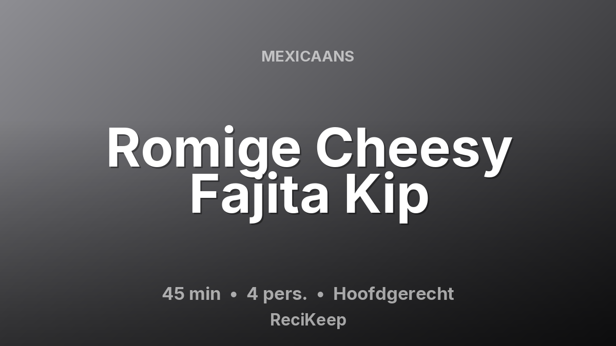 Receptkaart Romige Cheesy Fajita Kip – Hoofdgerecht