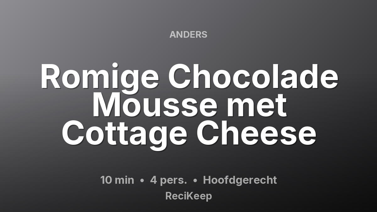 Receptkaart Romige Chocolade Mousse met Cottage Cheese – Hoofdgerecht