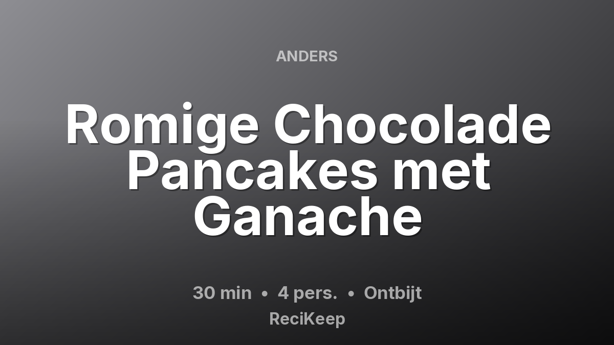 Receptkaart Romige Chocolade Pancakes met Ganache – Ontbijt