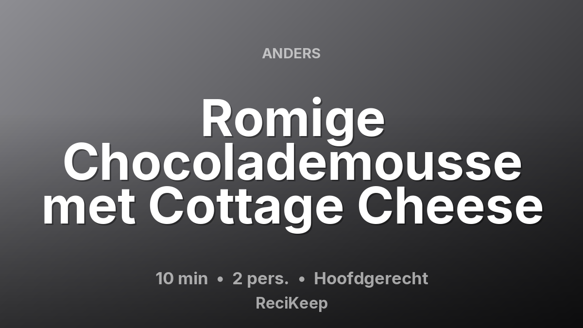 Receptkaart Romige Chocolademousse met Cottage Cheese – Hoofdgerecht