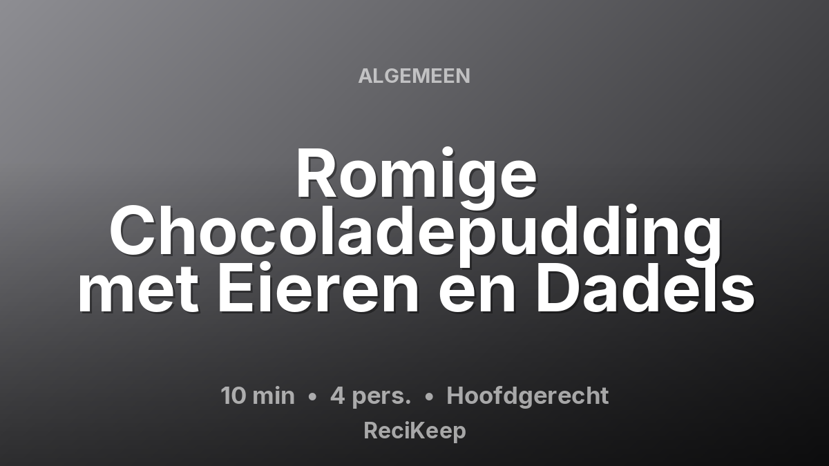 Receptkaart Romige Chocoladepudding met Eieren en Dadels – Hoofdgerecht