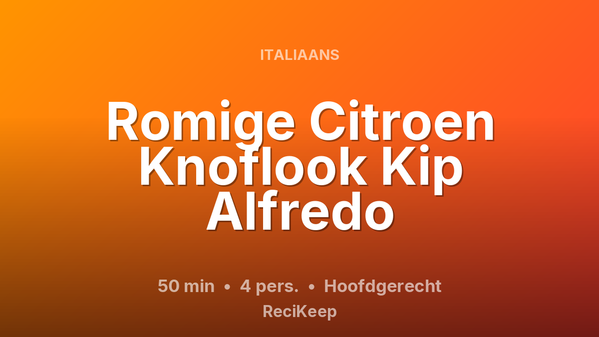Receptkaart Romige Citroen Knoflook Kip Alfredo – Hoofdgerecht