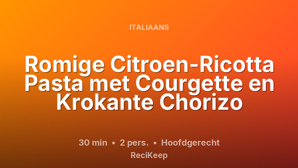 Receptkaart Romige Citroen-Ricotta Pasta met Courgette en Krokante Chorizo – Hoofdgerecht