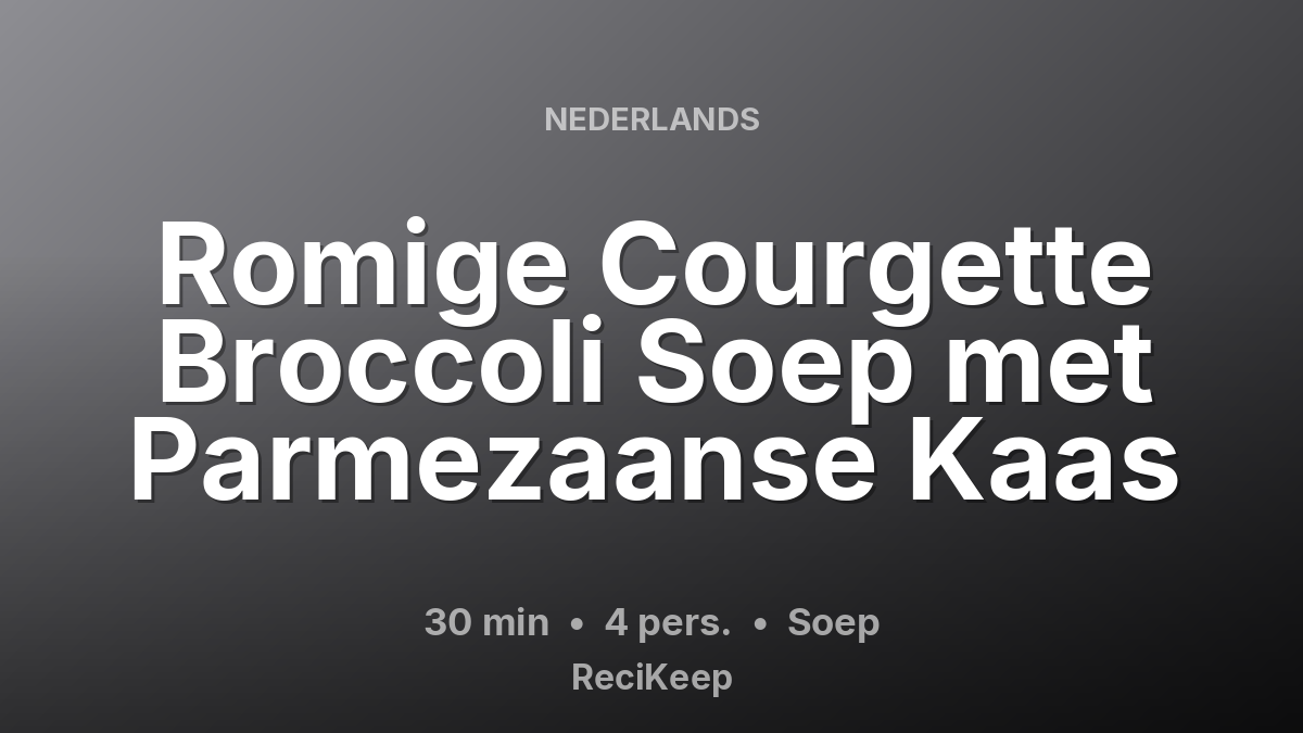 Receptkaart Romige Courgette Broccoli Soep met Parmezaanse Kaas – Soep
