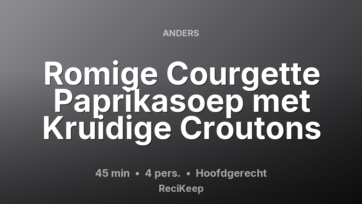 Receptkaart Romige Courgette Paprikasoep met Kruidige Croutons – Hoofdgerecht