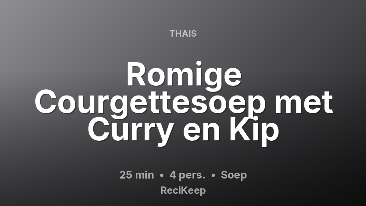 Receptkaart Romige Courgettesoep met Curry en Kip – Soep